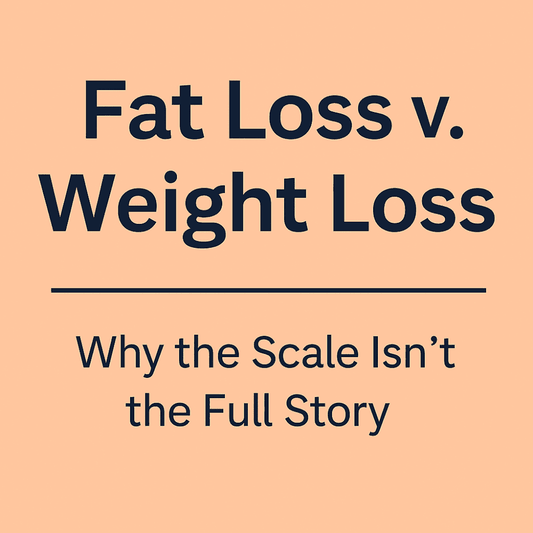 Fat Loss vs. Weight Loss: Why the Scale Isn’t the Full Story