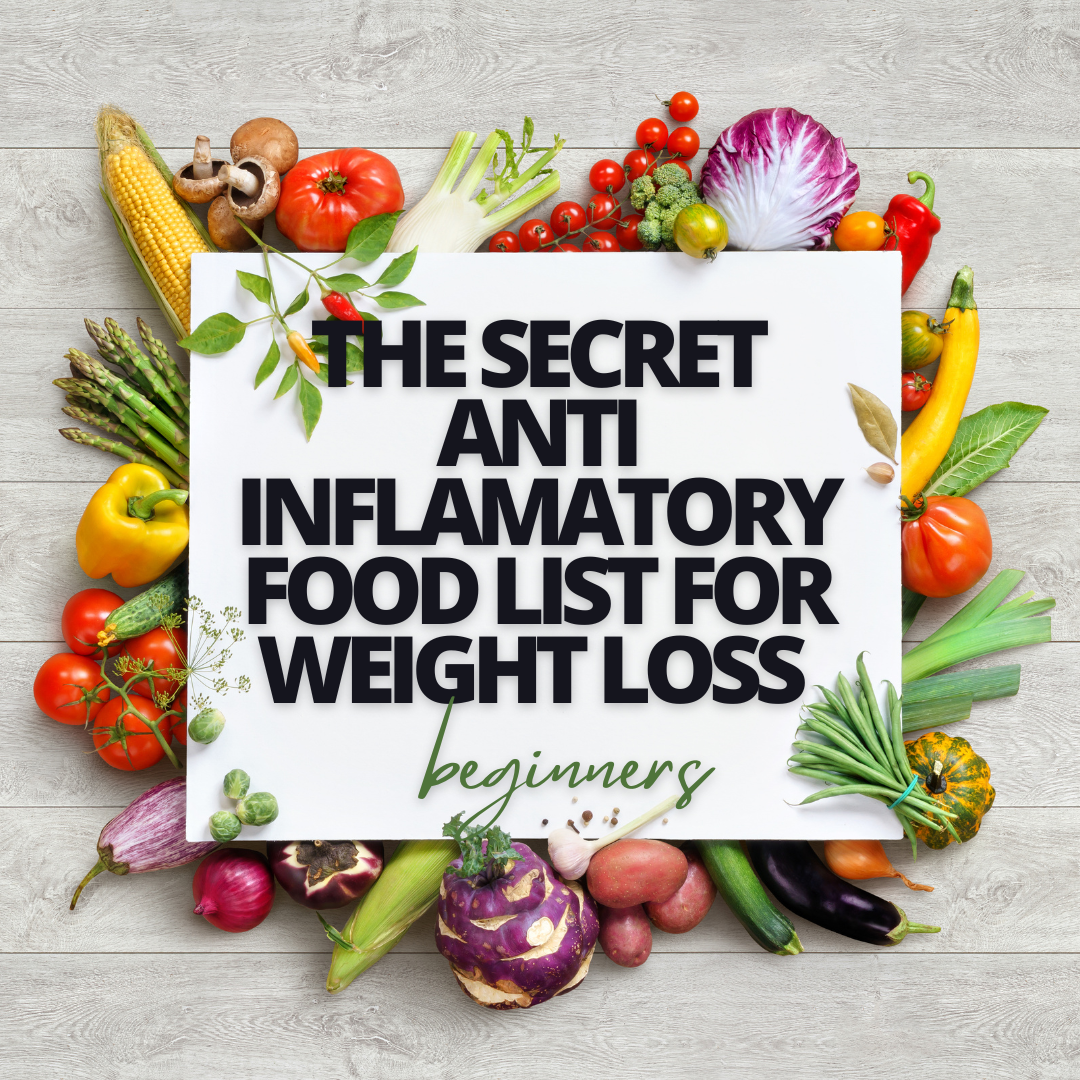 The Secret Anti-Inflammatory Food List for Weight Loss